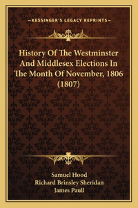 History Of The Westminster And Middlesex Elections In The Month Of November, 1806 (1807)