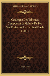 Catalogue Des Tableaux Composant La Galerie De Feu Son Eminence Le Cardinal Fesch (1841)