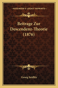 Beitrage Zur Descendenz-Theorie (1876)