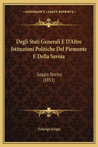 Degli Stati Generali E D'Altre Istituzioni Politiche Del Piemonte E Della Savoia