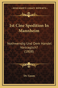 1st Cine Spedition In Mannheim: Nothwendig Und Dem Handel Vortraglich? (1808)