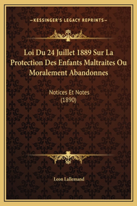 Loi Du 24 Juillet 1889 Sur La Protection Des Enfants Maltraites Ou Moralement Abandonnes