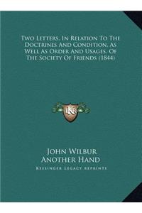 Two Letters, In Relation To The Doctrines And Condition, As Well As Order And Usages, Of The Society Of Friends (1844)