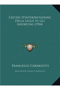 Criteri D'Interpretazione Della Legge Su Gli Infortuni (1904)