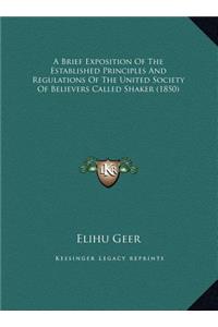 A Brief Exposition Of The Established Principles And Regulations Of The United Society Of Believers Called Shaker (1850)