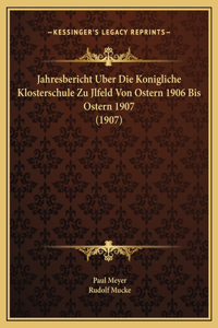 Jahresbericht Uber Die Konigliche Klosterschule Zu Jlfeld Von Ostern 1906 Bis Ostern 1907 (1907)
