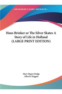 Hans Brinker or The Silver Skates A Story of Life in Holland (LARGE PRINT EDITION)