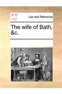 The wife of Bath, &c.