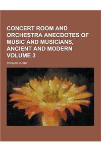 Concert Room and Orchestra Anecdotes of Music and Musicians, Ancient and Modern Volume 3