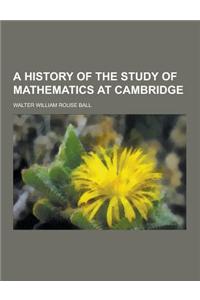 A History of the Study of Mathematics at Cambridge