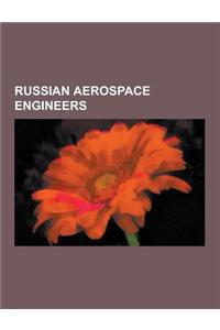 Russian Aerospace Engineers: Artem Mikoyan, Konstantin Tsiolkovsky, Andrei Tupolev, Igor Sikorsky, Alexander P. de Seversky, Yuri Kondratyuk, Oleg