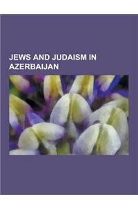 Jews and Judaism in Azerbaijan: Azerbaijani Jews, Jewish Azerbaijani History, Khazars, Lev Landau, Leo IV the Khazar, Zecharia Sitchin, List of Azeris