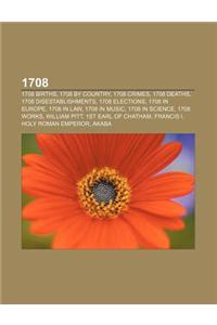 1708: 1708 Births, 1708 by Country, 1708 Crimes, 1708 Deaths, 1708 Disestablishments, 1708 Elections, 1708 in Europe, 1708 i