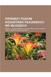 Pierwszy Poziom Rozgrywek Pi Karskich We W Oszech: Serie a - Wyniki Spotka, I Liga W Oska W Pi Ce No Nej, Tabela Wszech Czasow Serie a