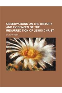 Observations on the History and Evidences of the Resurrection of Jesus Christ