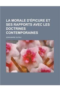 La Morale D'Epicure Et Ses Rapports Avec Les Doctrines Contemporaines