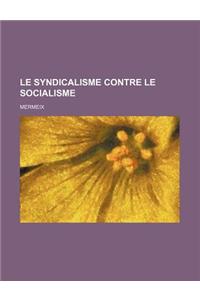 Le Syndicalisme Contre Le Socialisme