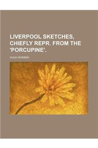 Liverpool Sketches, Chiefly Repr. from the 'Porcupine'