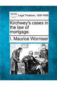Kirchwey's cases in the law of mortgage.