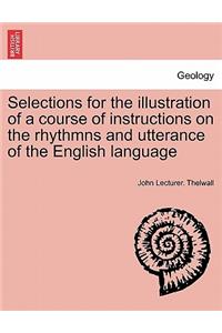 Selections for the Illustration of a Course of Instructions on the Rhythmns and Utterance of the English Language