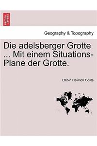 Die Adelsberger Grotte ... Mit Einem Situations-Plane Der Grotte.