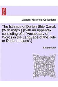 Isthmus of Darien Ship Canal. (with Maps.) [With an Appendix Consisting of a 