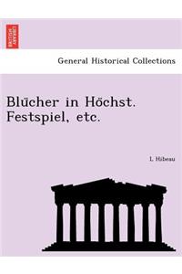 Blücher in Höchst. Festspiel, etc.