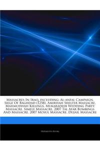 Articles on Massacres in Iraq, Including: Al-Anfal Campaign, Siege of Baghdad (1258), Amiriyah Shelter Massacre, Mahmudiyah Killings, Mukaradeeb Weddi