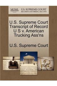 U.S. Supreme Court Transcript of Record U S V. American Trucking Ass'ns
