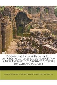 Documents Inedits Relatifs Aux Affaires Religieuses de La France 1790 a 1800