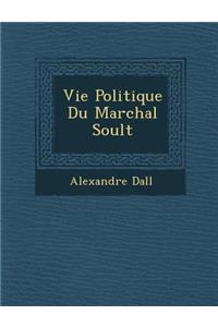 Vie Politique Du Mar Chal Soult