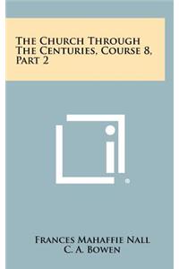 The Church Through the Centuries, Course 8, Part 2