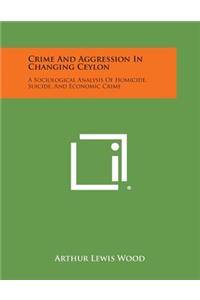 Crime And Aggression In Changing Ceylon