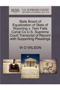 State Board of Equalization of State of Wyoming V. Twin Falls Canal Co U.S. Supreme Court Transcript of Record with Supporting Pleadings