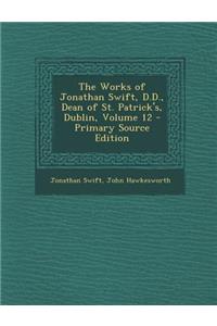 Works of Jonathan Swift, D.D., Dean of St. Patrick's, Dublin, Volume 12
