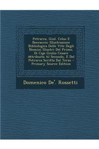 Petrarca, Giul. Celso E Boccaccio; Illustrazione Bibliologica Delle Vite Degli Nomini Illustri del Primo, Di Cajo Giulio Cesare Attribuita Al Secondo,