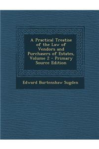 Practical Treatise of the Law of Vendors and Purchasers of Estates, Volume 2