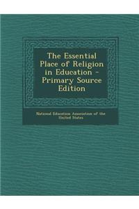 The Essential Place of Religion in Education - Primary Source Edition
