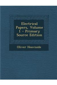 Electrical Papers, Volume 1 - Primary Source Edition