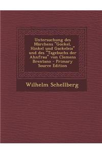 Untersuchung Des Marchens Gockel, Hinkel Und Gackeleia Und Des Tagebuchs Der Ahnfrau Von Clemens Brentano