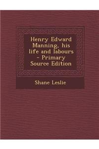 Henry Edward Manning, His Life and Labours - Primary Source Edition