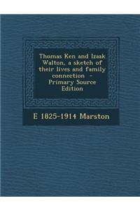 Thomas Ken and Izaak Walton, a Sketch of Their Lives and Family Connection