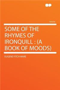Some of the Rhymes of Ironquill