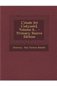 L'iliade [et L'odyssée], Volume 6...