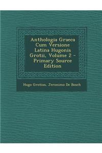 Anthologia Graeca Cum Versione Latina Hugonis Grotii, Volume 2