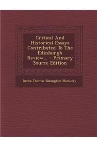 Critical And Historical Essays Contributed To The Edinburgh Review... - Primary Source Edition