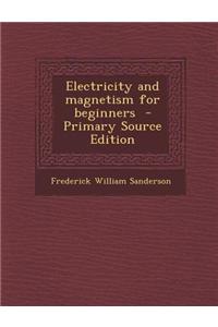 Electricity and Magnetism for Beginners - Primary Source Edition