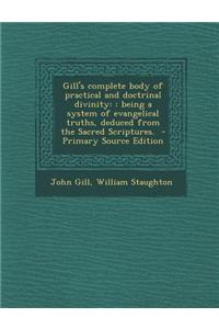Gill's Complete Body of Practical and Doctrinal Divinity: : Being a System of Evangelical Truths, Deduced from the Sacred Scriptures. - Primary Source