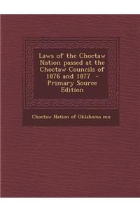 Laws of the Choctaw Nation Passed at the Choctaw Councils of 1876 and 1877