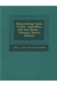 Dehydrating Foods, Fruits, Vegetables, Fish and Meats